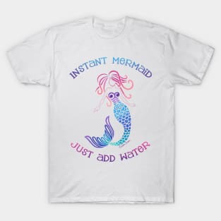 Instant Mermaid Just Add Water T-Shirt